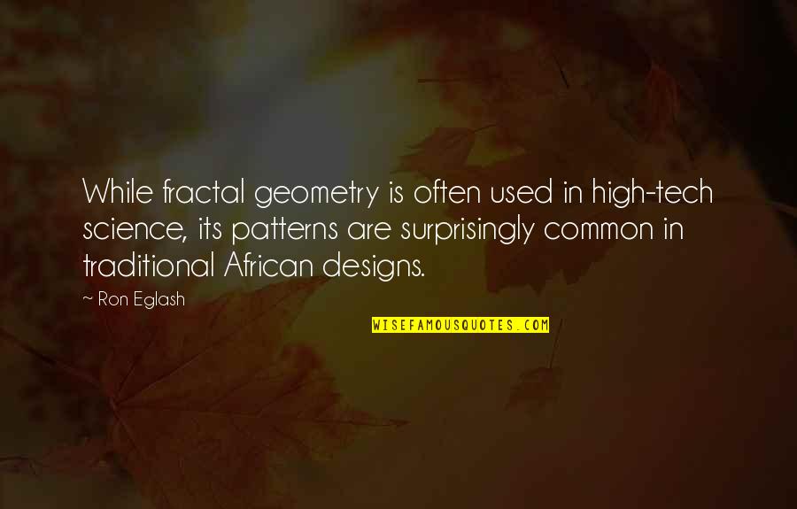 High Tech Quotes By Ron Eglash: While fractal geometry is often used in high-tech