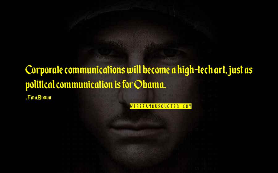 High Tech Quotes By Tina Brown: Corporate communications will become a high-tech art, just