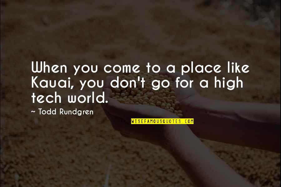 High Tech Quotes By Todd Rundgren: When you come to a place like Kauai,