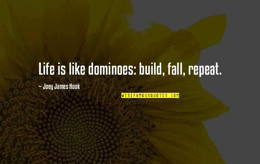 High Temp Quotes By Joey James Hook: Life is like dominoes: build, fall, repeat.