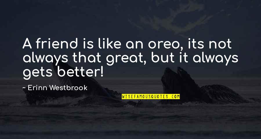 High Thinking Love Quotes By Erinn Westbrook: A friend is like an oreo, its not
