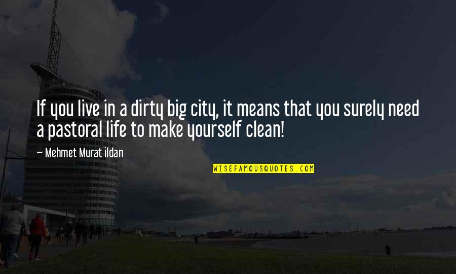 High Throughput Quotes By Mehmet Murat Ildan: If you live in a dirty big city,