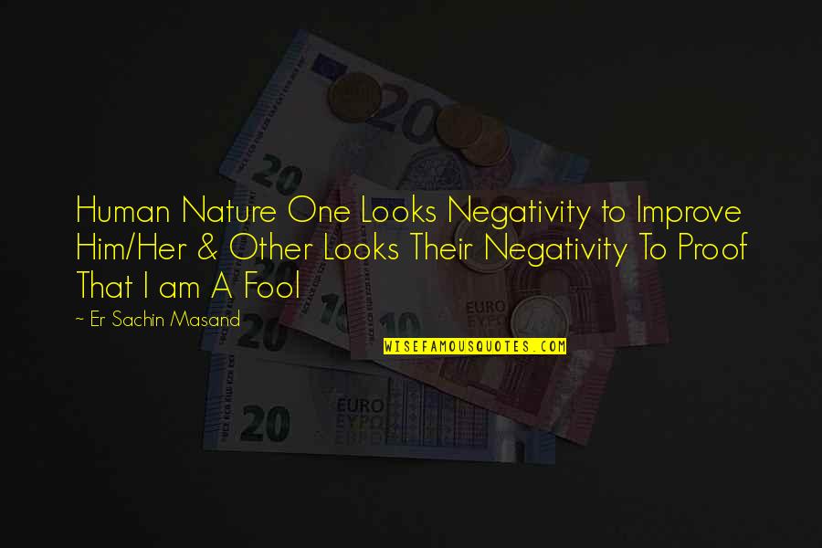 High Times At Ridgemont High Quotes By Er Sachin Masand: Human Nature One Looks Negativity to Improve Him/Her