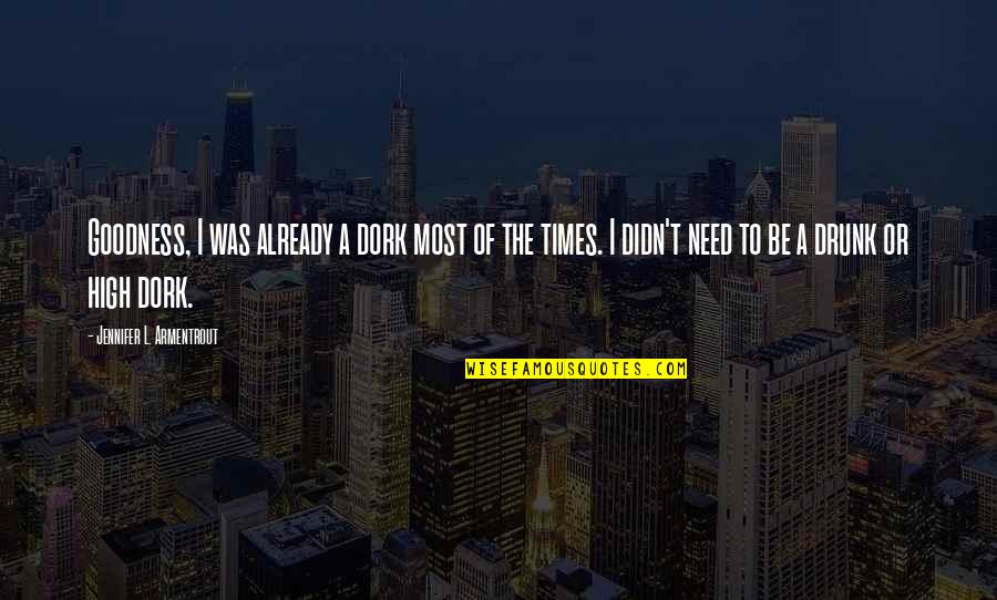 High Times Best Quotes By Jennifer L. Armentrout: Goodness, I was already a dork most of