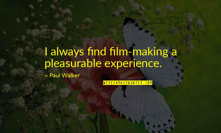 High Top Fade Out Quotes By Paul Walker: I always find film-making a pleasurable experience.