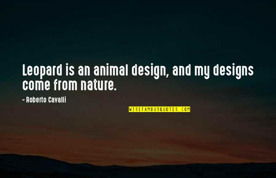 High Top Fade Out Quotes By Roberto Cavalli: Leopard is an animal design, and my designs