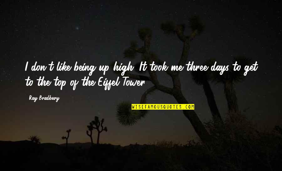 High Top Quotes By Ray Bradbury: I don't like being up high. It took