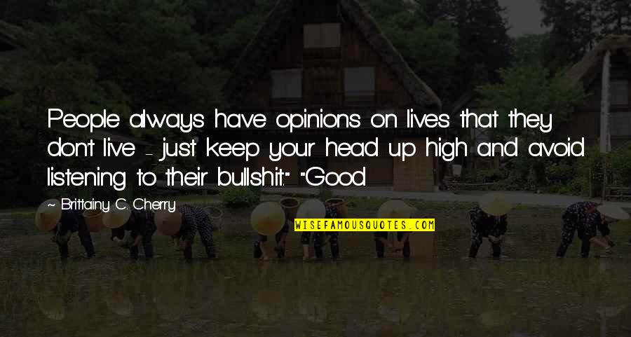 High Up Quotes By Brittainy C. Cherry: People always have opinions on lives that they High Up Quotes By Brittainy C. Cherry: People always have opinions on lives that they