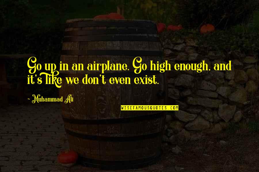 High Up Quotes By Muhammad Ali: Go up in an airplane. Go high enough,
