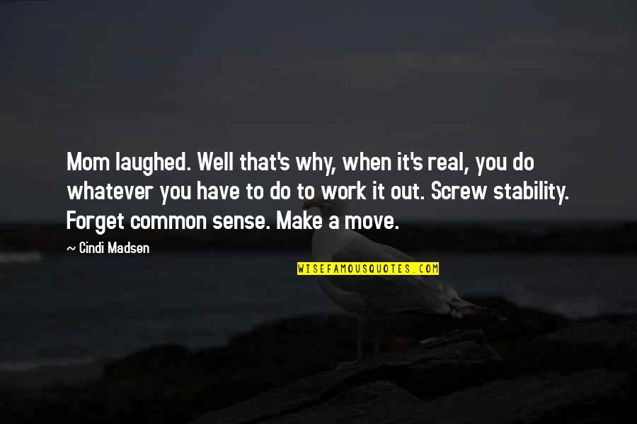 High Valyrian Quotes By Cindi Madsen: Mom laughed. Well that's why, when it's real,