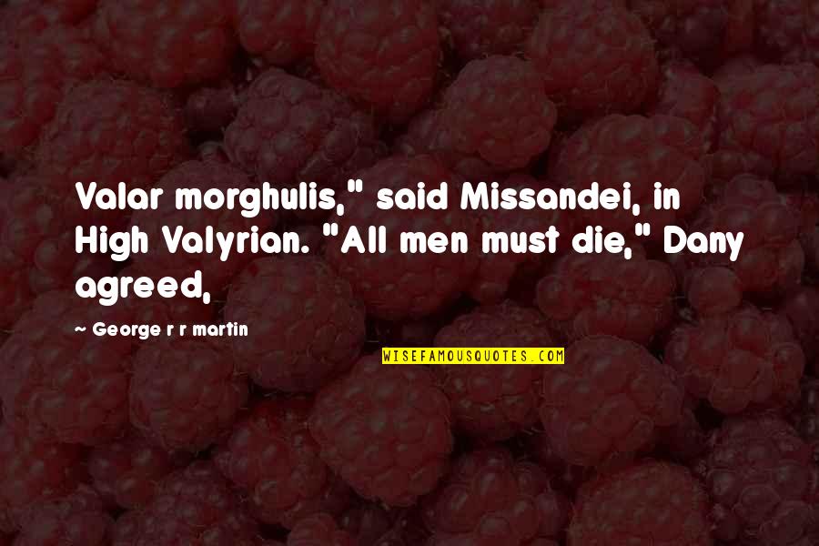 High Valyrian Quotes By George R R Martin: Valar morghulis," said Missandei, in High Valyrian. "All