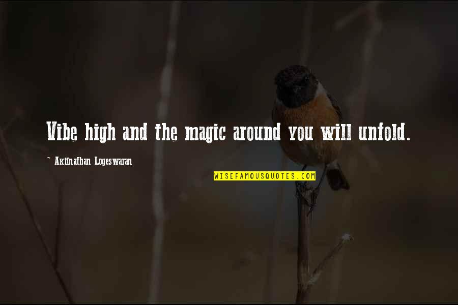 High Vibe Quotes By Akilnathan Logeswaran: Vibe high and the magic around you will