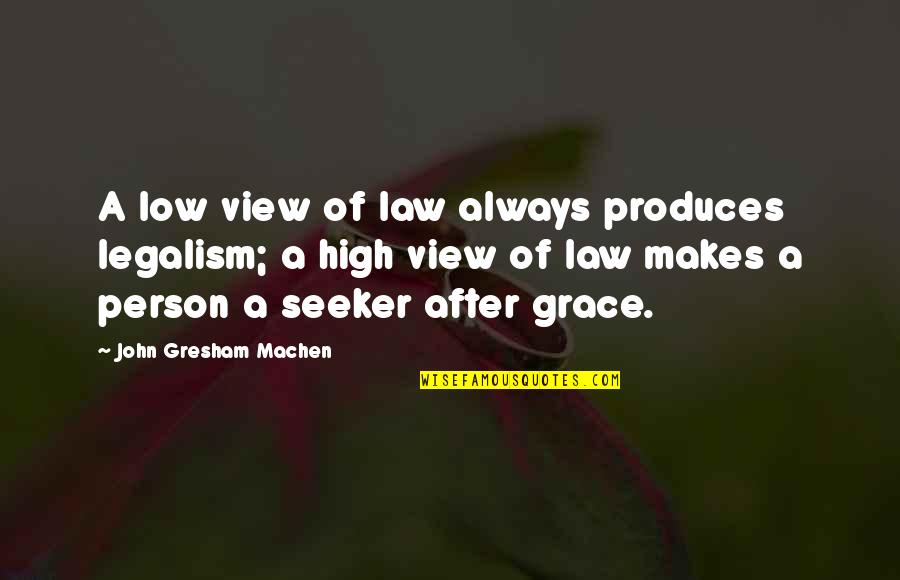 High View Quotes By John Gresham Machen: A low view of law always produces legalism; High View Quotes By John Gresham Machen: A low view of law always produces legalism;
