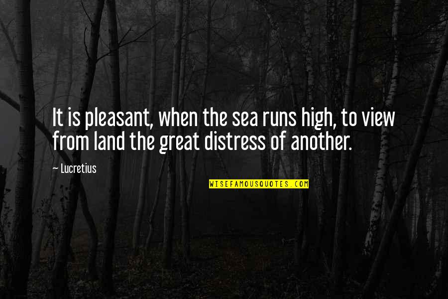 High View Quotes By Lucretius: It is pleasant, when the sea runs high,
