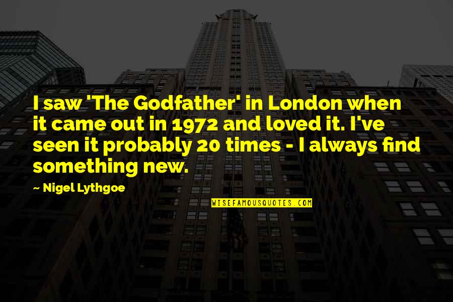 High Voice Characters Quotes By Nigel Lythgoe: I saw 'The Godfather' in London when it High Voice Characters Quotes By Nigel Lythgoe: I saw 'The Godfather' in London when it