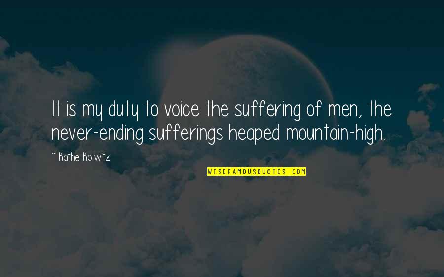 High Voice Quotes By Kathe Kollwitz: It is my duty to voice the suffering