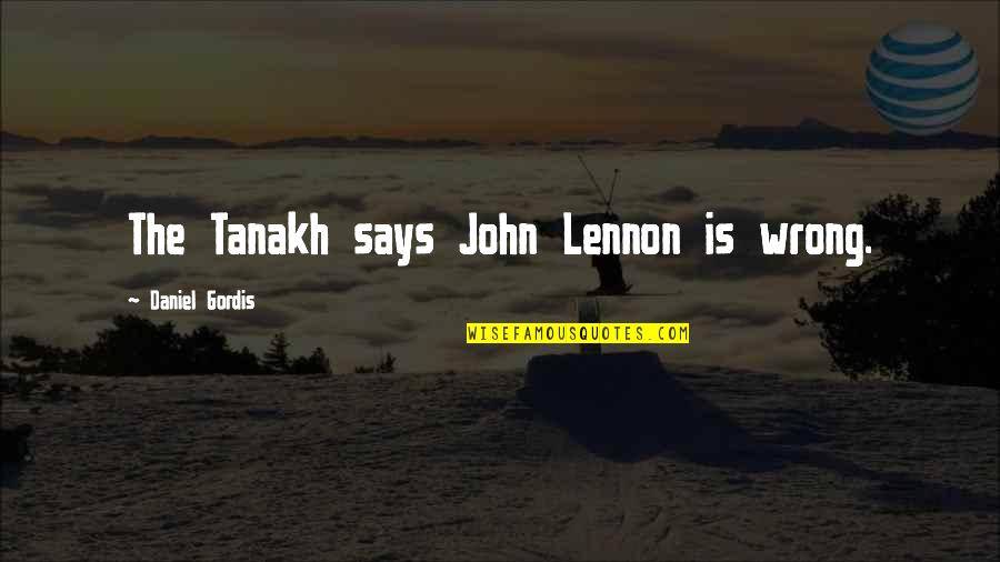 High Voltage Quotes By Daniel Gordis: The Tanakh says John Lennon is wrong.