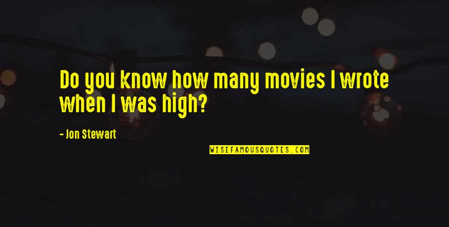 High Weed Quotes By Jon Stewart: Do you know how many movies I wrote High Weed Quotes By Jon Stewart: Do you know how many movies I wrote