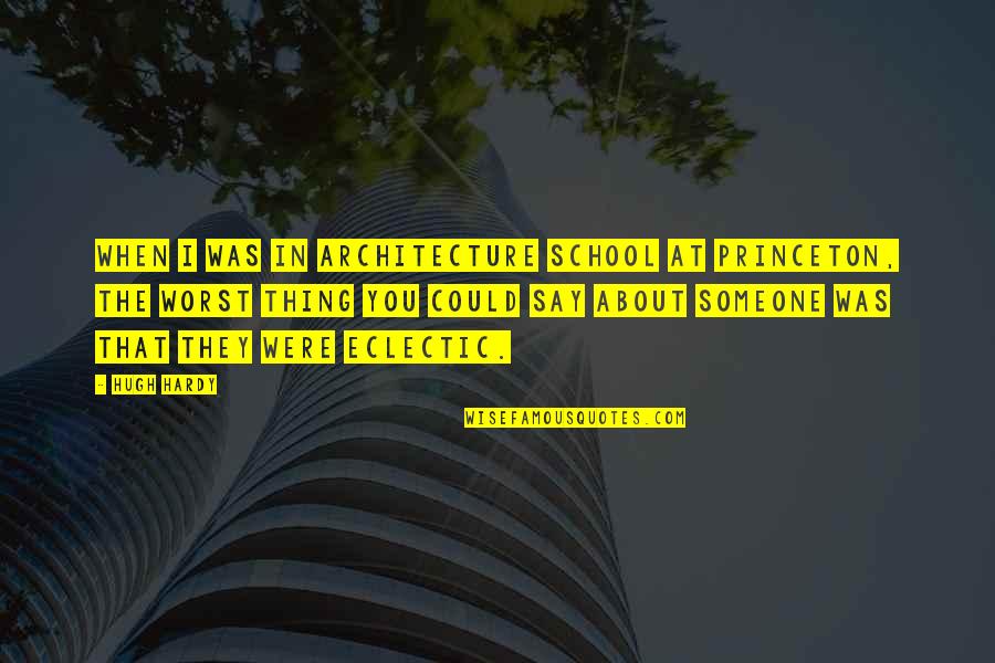High Wind In Jamaica Quotes By Hugh Hardy: When I was in architecture school at Princeton, High Wind In Jamaica Quotes By Hugh Hardy: When I was in architecture school at Princeton,