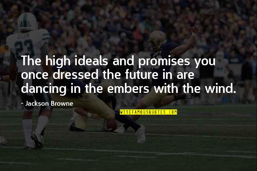 High Wind Quotes By Jackson Browne: The high ideals and promises you once dressed