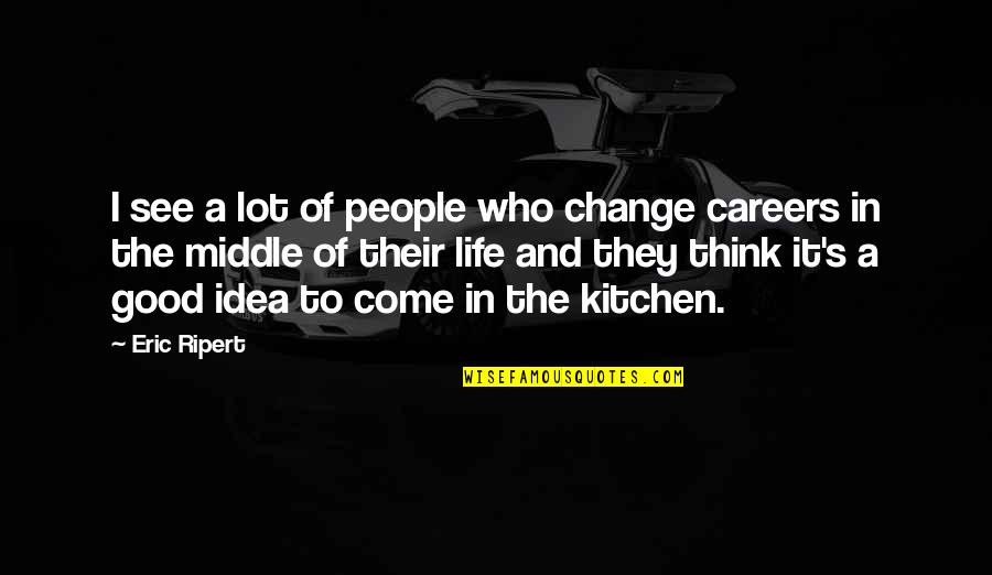 High Wire Act Quotes By Eric Ripert: I see a lot of people who change High Wire Act Quotes By Eric Ripert: I see a lot of people who change