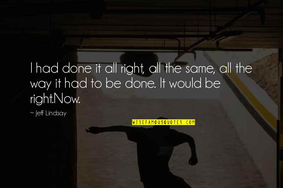 High Wire Act Quotes By Jeff Lindsay: I had done it all right, all the High Wire Act Quotes By Jeff Lindsay: I had done it all right, all the