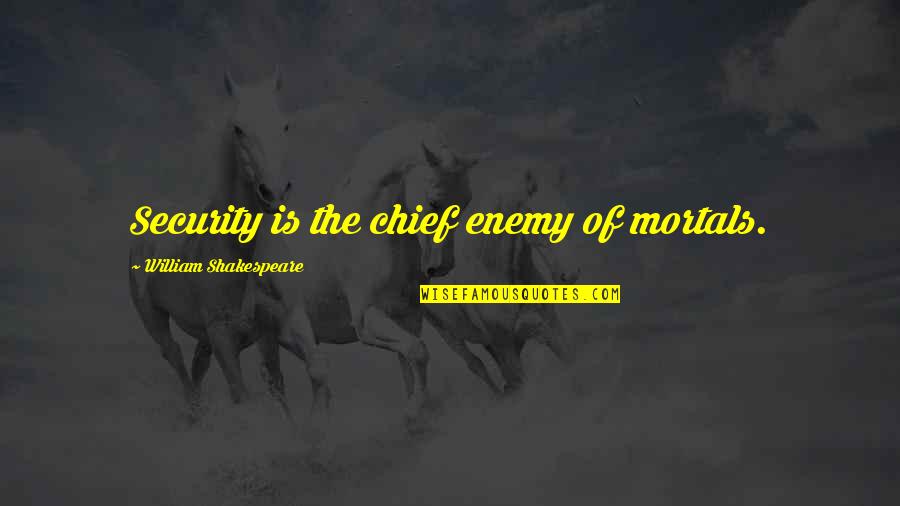 High Yield Bond Quotes By William Shakespeare: Security is the chief enemy of mortals. High Yield Bond Quotes By William Shakespeare: Security is the chief enemy of mortals.