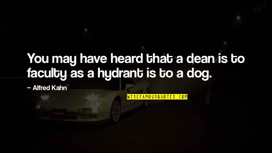 Highand Quotes By Alfred Kahn: You may have heard that a dean is