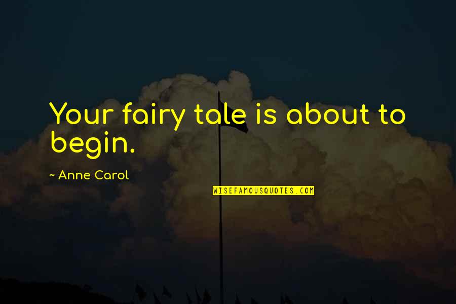 Highassed Quotes By Anne Carol: Your fairy tale is about to begin.