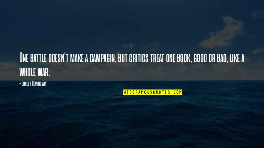 Highball Productions Quotes By Ernest Hemingway,: One battle doesn't make a campagin, but critics Highball Productions Quotes By Ernest Hemingway,: One battle doesn't make a campagin, but critics