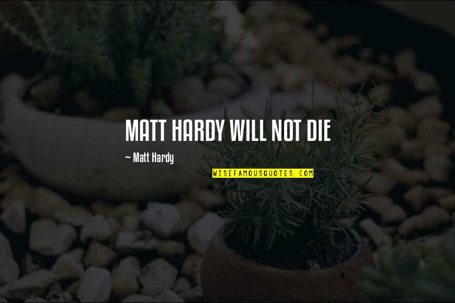 Highberger Bruce Quotes By Matt Hardy: MATT HARDY WILL NOT DIE