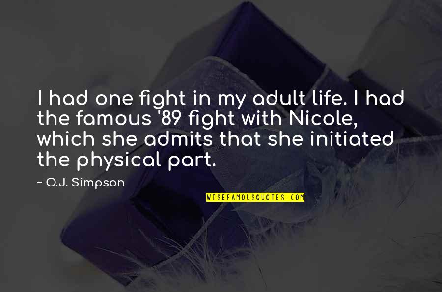 Highboy Quotes By O.J. Simpson: I had one fight in my adult life.