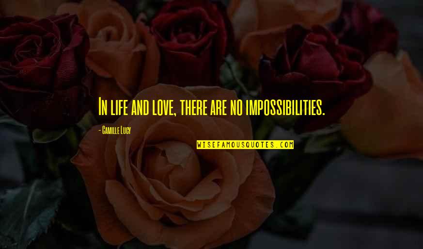 Highbrow Quotes By Camille Lucy: In life and love, there are no impossibilities. Highbrow Quotes By Camille Lucy: In life and love, there are no impossibilities.
