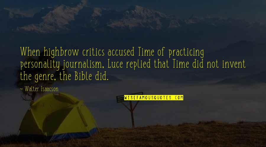 Highbrow Quotes By Walter Isaacson: When highbrow critics accused Time of practicing personality Highbrow Quotes By Walter Isaacson: When highbrow critics accused Time of practicing personality