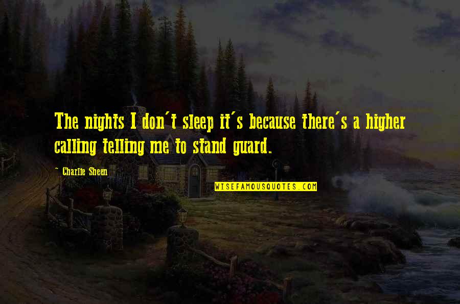 Higher Calling Quotes By Charlie Sheen: The nights I don't sleep it's because there's