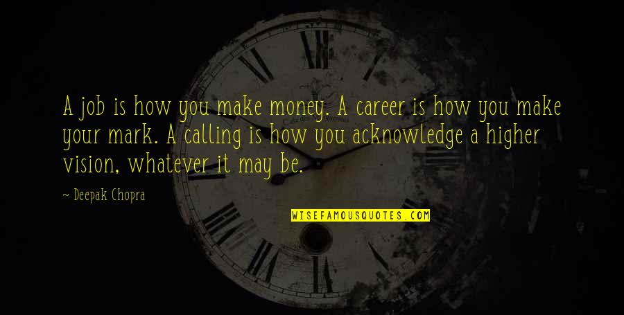 Higher Calling Quotes By Deepak Chopra: A job is how you make money. A