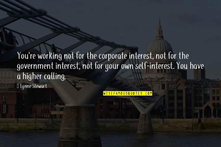 Higher Calling Quotes By Lynne Stewart: You're working not for the corporate interest, not