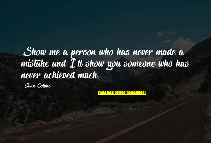 Higher Education And Success Quotes By Joan Collins: Show me a person who has never made