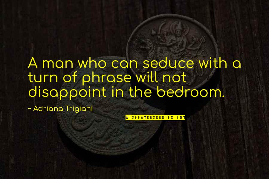 Higher Education Future Quotes By Adriana Trigiani: A man who can seduce with a turn