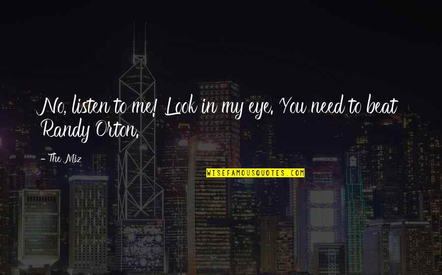 Higher Education Is Important Quotes By The Miz: No, listen to me! Look in my eye.