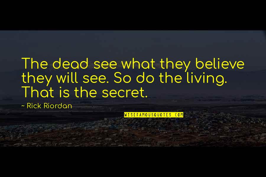 Higher Expectations Quotes By Rick Riordan: The dead see what they believe they will