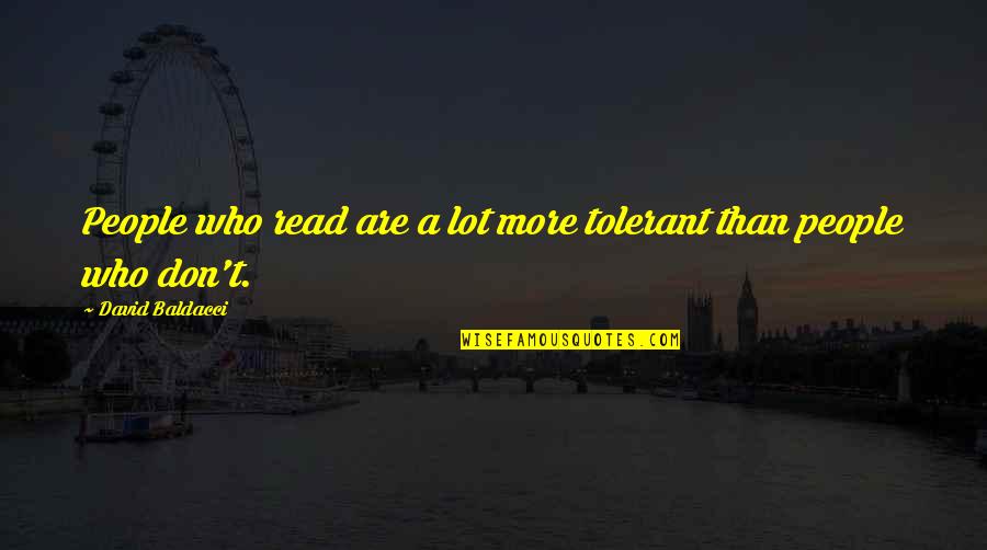 Higher Further Faster Quote Quotes By David Baldacci: People who read are a lot more tolerant