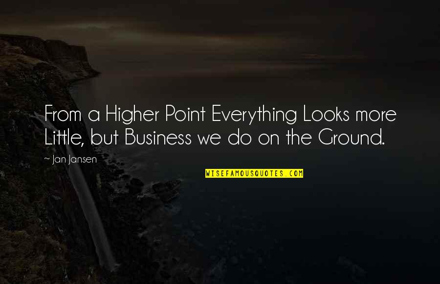 Higher Ground Quotes By Jan Jansen: From a Higher Point Everything Looks more Little,