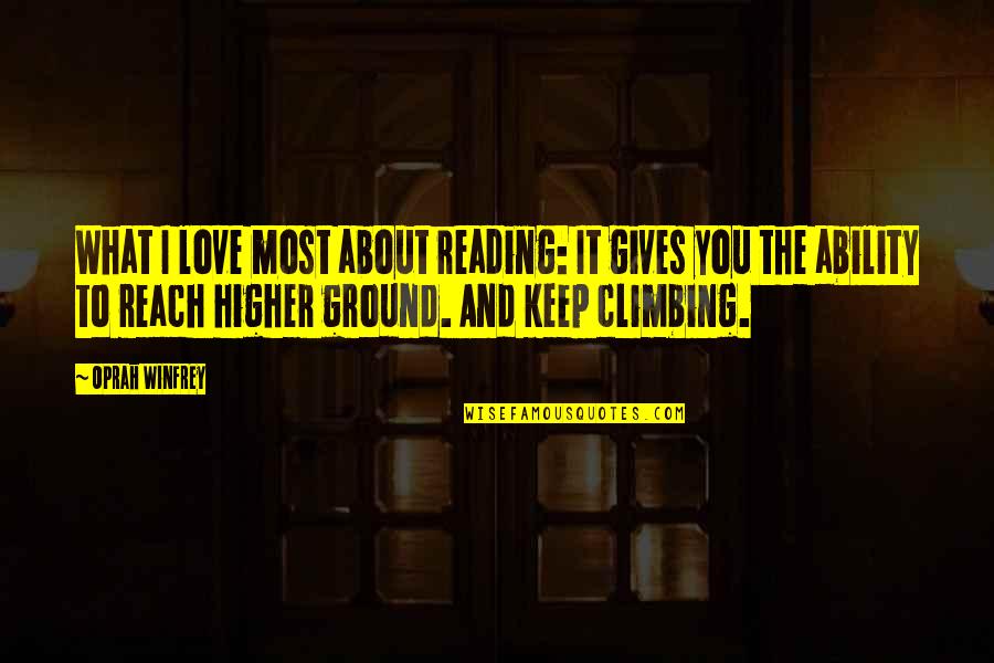 Higher Ground Quotes By Oprah Winfrey: What I love most about reading: It gives