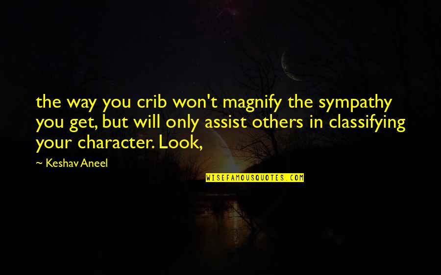 Higher Heights Quotes By Keshav Aneel: the way you crib won't magnify the sympathy Higher Heights Quotes By Keshav Aneel: the way you crib won't magnify the sympathy