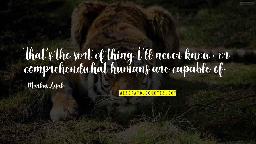 Higher Heights Quotes By Markus Zusak: That's the sort of thing I'll never know,