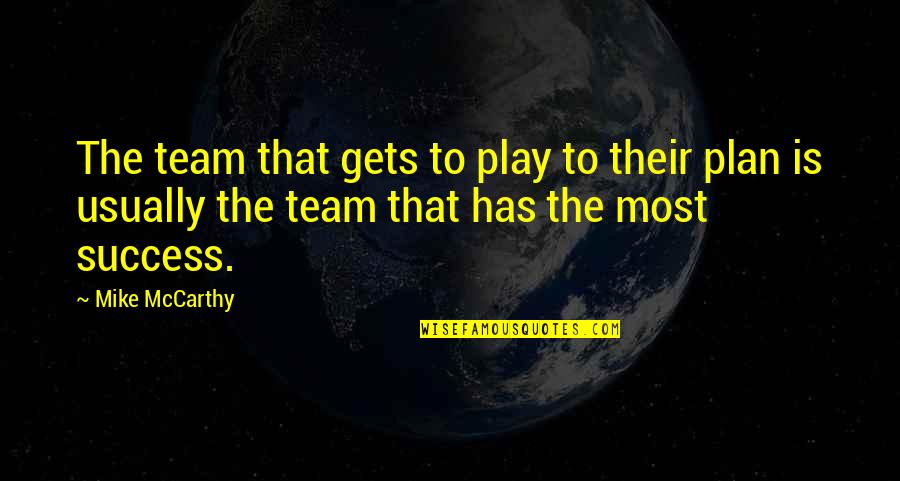 Higher Laws Quotes By Mike McCarthy: The team that gets to play to their