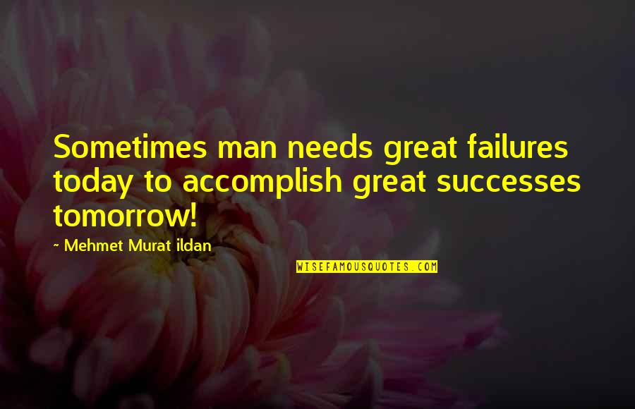 Higher Order Thinking Skills Quotes By Mehmet Murat Ildan: Sometimes man needs great failures today to accomplish