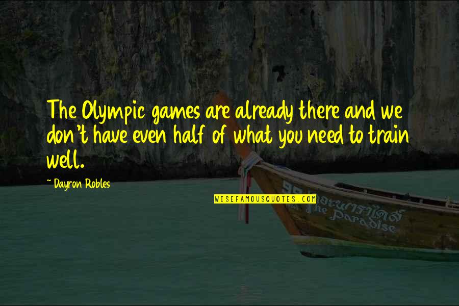 Higher Power God Quotes By Dayron Robles: The Olympic games are already there and we
