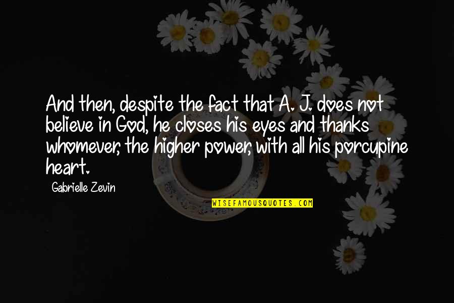 Higher Power God Quotes By Gabrielle Zevin: And then, despite the fact that A. J.